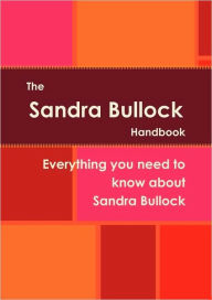 The Sandra Bullock Handbook - Everything You Need To Know About Sandra Bullock - Macias Macias