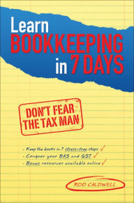 Learn Bookkeeping in 7 Days: Don't Fear the Tax Man Rod Caldwell Author