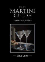 The Martini Guide: shaken and stirred Steve Quirk Author