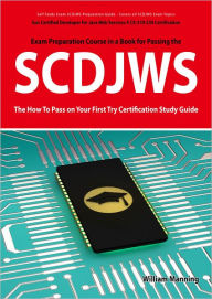 SCDJWS: Sun Certified Developer for Java Web Services 5 CX-310-230 Exam Certification Exam Preparation Course in a Book for Passing the SCDJWS Exam -
