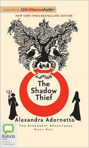 The Shadow Thief (Strangest Adventures Series #1) - Alexandra Adornetto