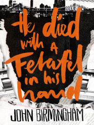 He Died with a Felafel in His Hand John Birmingham Author