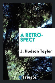 A retrospect - J. Hudson Taylor