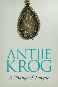 A Change of Tongue - Antjie Krog