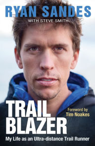Trail Blazer: My Life as an Ultra-distance Runner Ryan Sandes Author