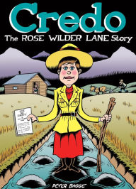 Credo: The Rose Wilder Lane Story Peter Bagge Author