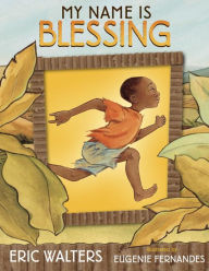 My Name Is Blessing Eric Walters Author