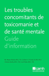 Les troubles concomitants de toxicomanie et de santé mentale: Guide d'information - W.J. Wayne Skinner