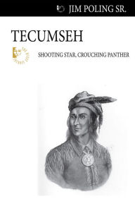 Tecumseh: Shooting Star, Crouching Panther Jim Poling, Sr. Author