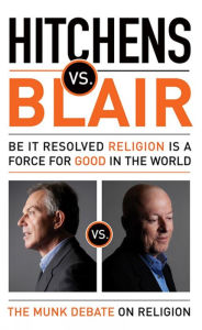 Hitchens vs. Blair: Be It Resolved Religion Is a Force for Good in the World - Christopher Hitchens