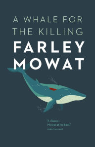 A Whale for the Killing Farley Mowat Author