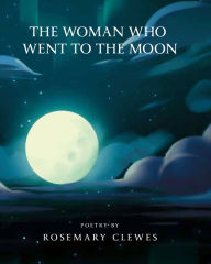 The Woman Who Went to the Moon: Poems of Igloolik - Rosemary Clewes