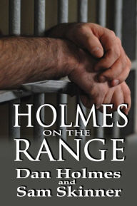 Holmes on the Range: A Novel of Bad Choices, Harsh Realities and Life in the Federal Prison System - Dan Holmes