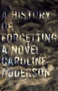 A History of Forgetting - Caroline Adderson
