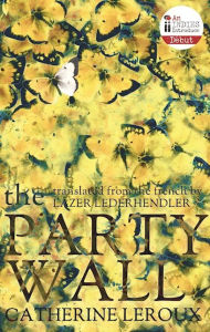 The Party Wall Catherine Leroux Author