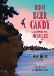 Root Beer Candy and Other Miracles Shari Green Author