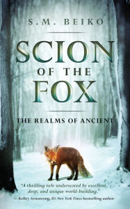 Scion of the Fox: The Realms of Ancient, Book 1 S.M. Beiko Author