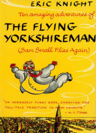 Sam Small Flies Again: The Amazing adventures of the Flying Yorkshireman Eric Knight Author