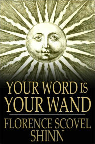 Your Word is Your Wand: A Sequel to the Game of Life and How to Play It Florence Scovel Shinn Author
