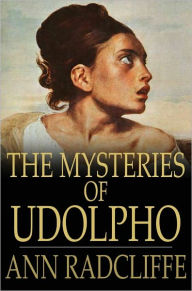 The Mysteries of Udolpho: A Romance Interspersed With Some Pieces of Poetry Ann Radcliffe Author