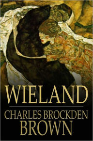 Wieland: Or, the Transformation, an American Tale Charles Brockden Brown Author
