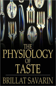The Physiology of Taste: Or Transcendental Gastronomy Brillat Savarin Author