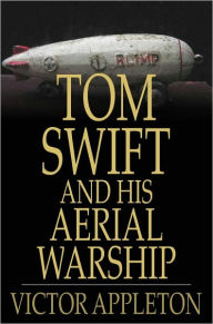 Tom Swift and His Aerial Warship: Or, The Naval Terror of the Seas Victor Appleton Author