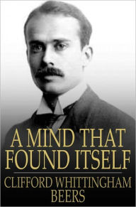 A Mind That Found Itself: An Autobiography Clifford Whittingham Beers Author