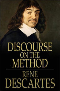 Discourse on the Method: Of Rightly Conducting One's Reason and of Seeking Truth in the Sciences Rene Descartes Author