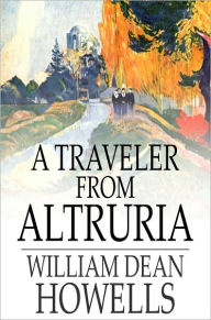 A Traveler from Altruria: Romance - William Dean Howells