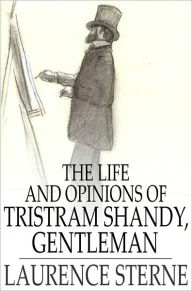The Life and Opinions of Tristram Shandy, Gentleman: Volumes I - IV Laurence Sterne Author
