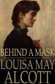 Behind a Mask, or, a Woman's Power Louisa May Alcott Author