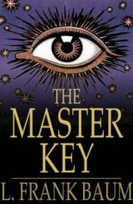 The Master Key: An Electrical Fairy Tale, Founded Upon the Mysteries of Electricity - L. Frank Baum