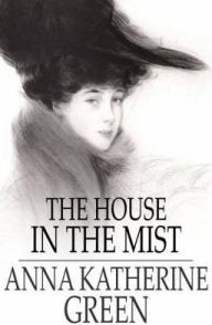 The House in the Mist: And the Ruby and the Caldron Anna Katherine Green Author