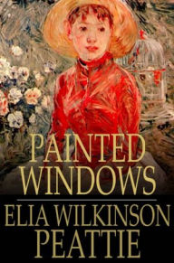 Painted Windows Elia Wilkinson Peattie Author