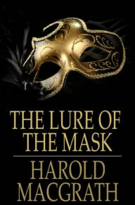 The Lure of the Mask Harold MacGrath Author