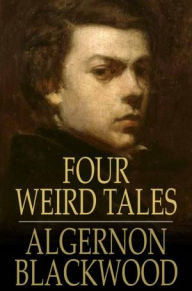 Four Weird Tales Algernon Blackwood Author