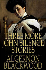 Three More John Silence Stories Algernon Blackwood Author