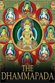 The Dhammapada: A Collection of Verses Being One of the Canonical Books of the Buddhists Unknown Author