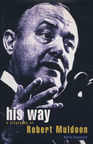 His Way: A Biography of Robert Muldoon Barry Gustafson Author