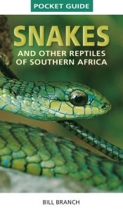 Pocket Guide Snakes and other reptiles of Southern Africa Bill Branch Author