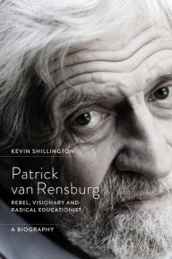 Patrick Van Rensburg: Rebel Visionary and Radical Educationist a Biography