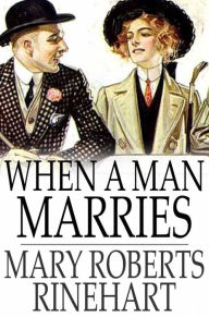 When a Man Marries Mary Roberts Rinehart Author