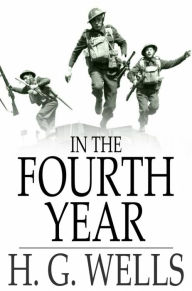 In the Fourth Year: Anticipations of a World Peace H. G. Wells Author