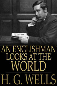 An Englishman Looks at the World - H. G. Wells