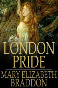 London Pride: Or When the World was Younger Mary Elizabeth Braddon Author