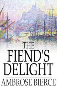 The Fiend's Delight Ambrose Bierce Author