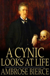 A Cynic Looks at Life Ambrose Bierce Author