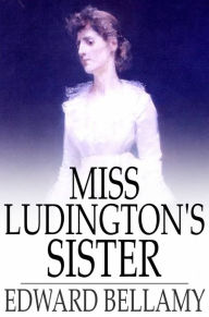Miss Ludington's Sister Edward Bellamy Author