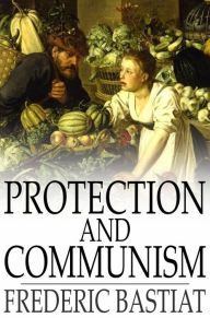 Protection and Communism Frederic Bastiat Author